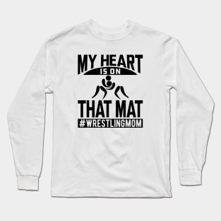 Wrestling Mom - My heart is on that mat Long Sleeve T-Shirt